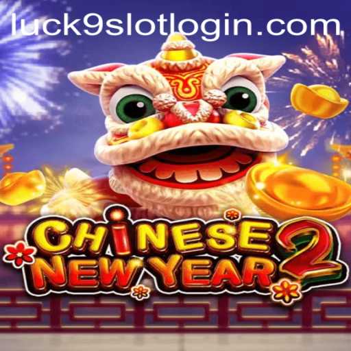 Exploring the Exciting World of CHINESENEWYEAR2 and Luck9 - Slots