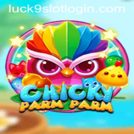 Exploring the World of ChickyParmParm and the Exciting Twist of Luck9 - Slots