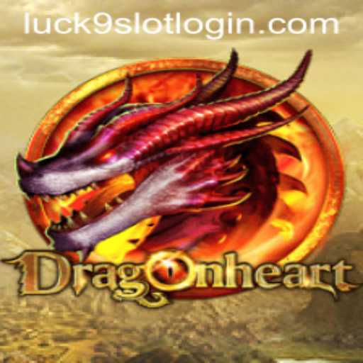 DragonHeart: Exploring the Thrills of Luck9 - Slots