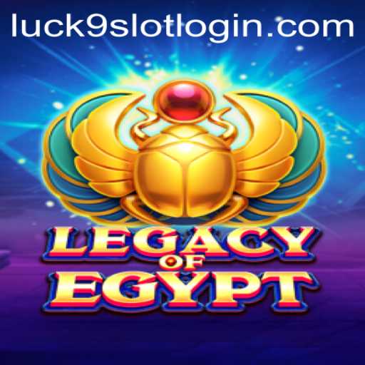 LegacyOfEgypt: An Exploration into Ancient Riches with Luck9 - Slots