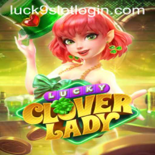 Unveiling the Thrills of LuckyCloverLady and the Impact of Luck9 - Slots