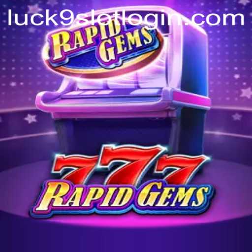 Exploring the Exciting World of RapidGems777 and Luck9 - Slots