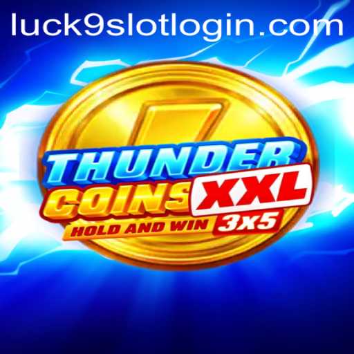 Unleashing Thrills with ThunderCoinsXxl and Luck9 - Slots