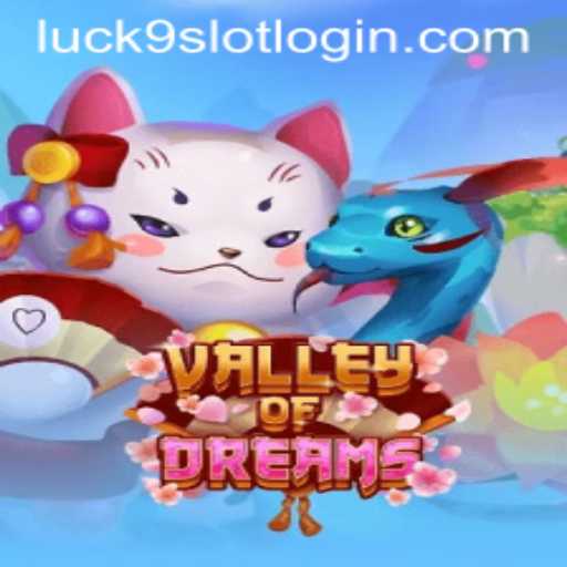 Exploring the Enchanting World of ValleyofDreams and the Thrill of Luck9 - Slots